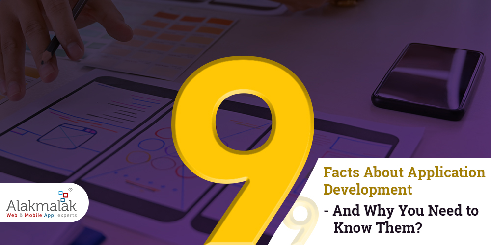 9 Facts About Application Development And Why You Need To Know Them?