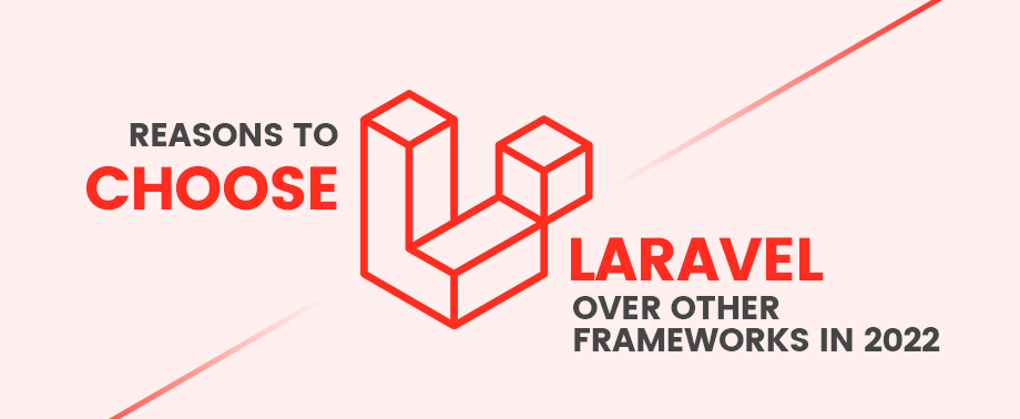 Reasons to choose Laravel over other frameworks in 2022