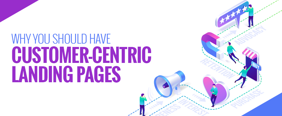 Why you should have Customer-Centric Landing Pages