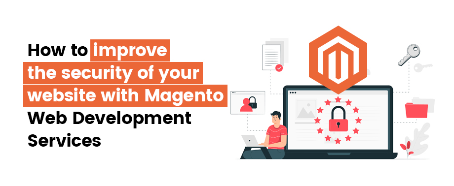 How to improve the security of your website with Magento Web Development Services