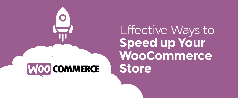 Effective Ways to Speed up Your WooCommerce Store