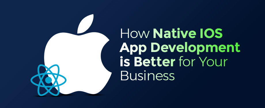 How Native IOS App Development is Better for Your Business