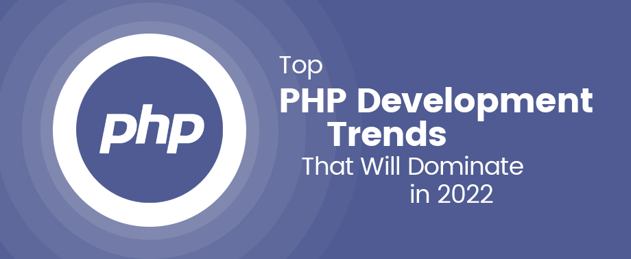 Top PHP Development Trends That Will Dominate in 2022