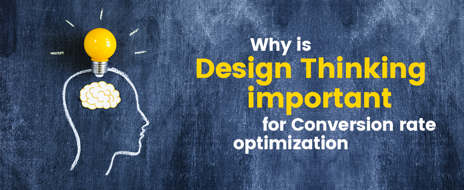 Why is Design Thinking important for Conversion rate optimization