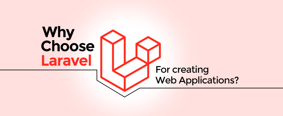 Why Choose Laravel For creating Web Applications