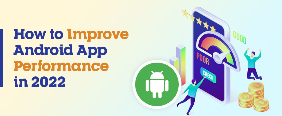 How to Improve Android App Performance in 2022