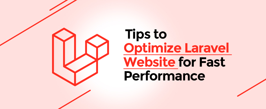 Tips to Optimize Laravel Website or Application for Fast Performance