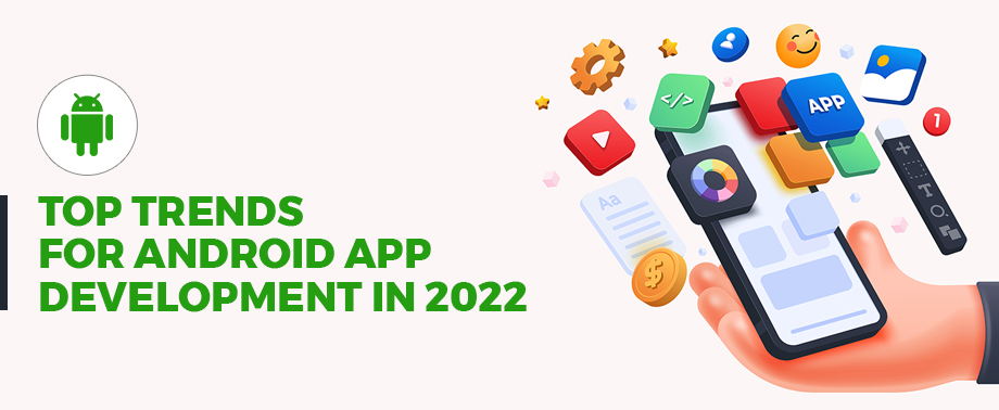 Top Trends for Android App Development in 2022