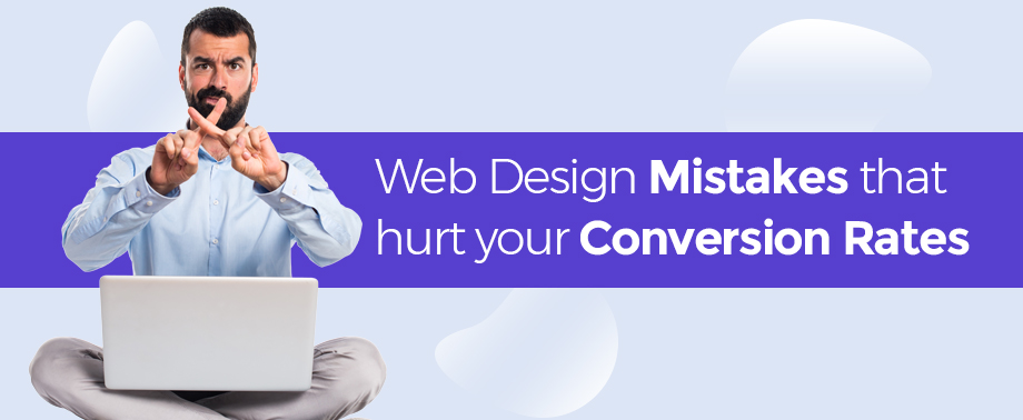 Web Design Mistakes that hurt your Conversion Rates