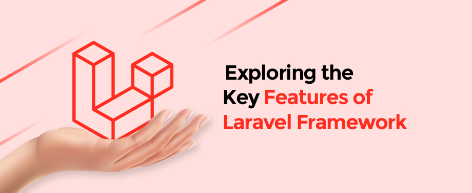 Exploring the Key Features of Laravel Framework