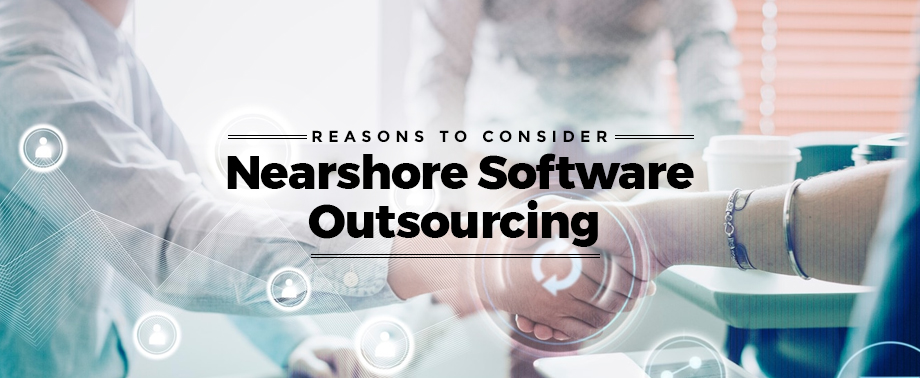 Reasons to Consider Nearshore Software Outsourcing