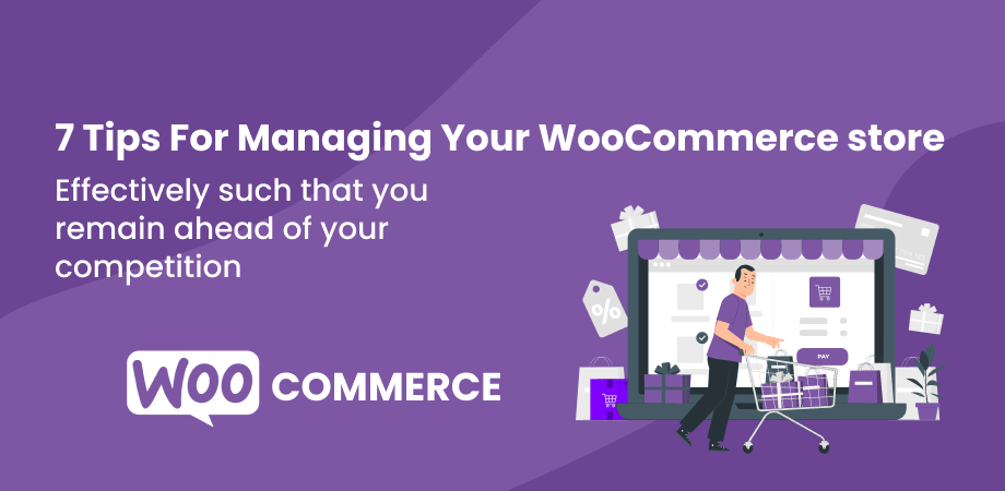 7 Tips For Managing Your WooCommerce store effective such that you remain ahead of your competition