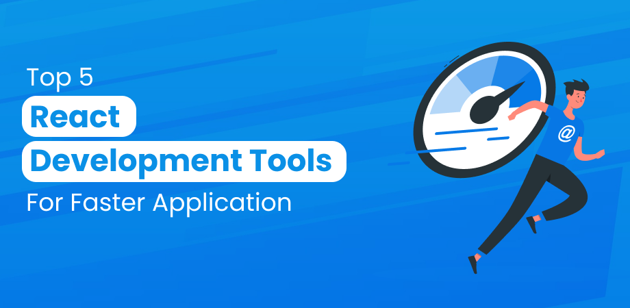 Top 5 React Development Tools For Faster Application