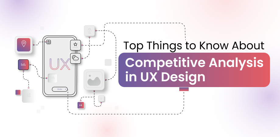 Top Things to Know About Competitive Analysis in UX Design