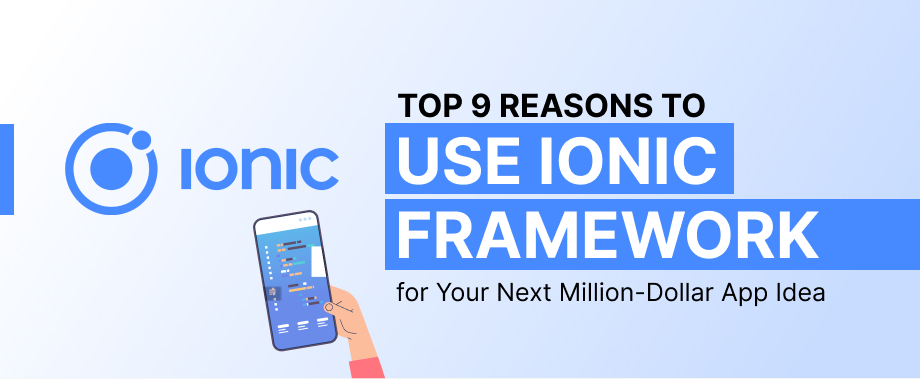 Top 9 Reasons to Use Ionic Framework