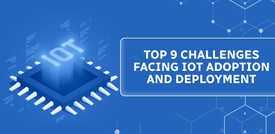 Challenges Facing IoT Adoption and Deployment