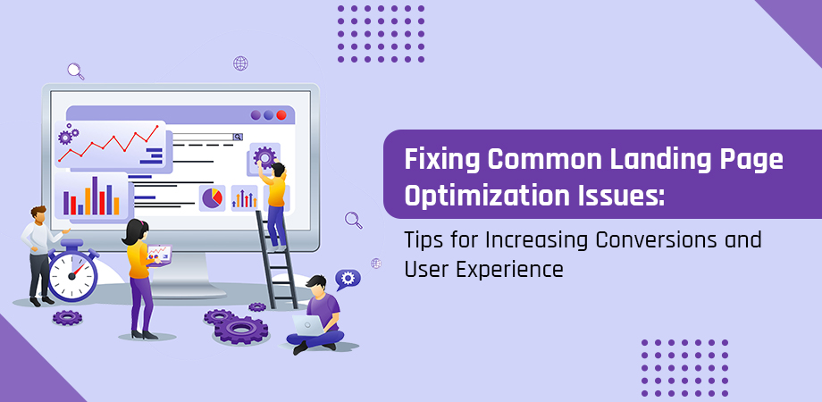 Fixing Common Landing Page Optimization Issues- Tips for Increasing Conversions and User Experience