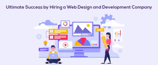 Ultimate Success by Hiring a Web Design and Development Company