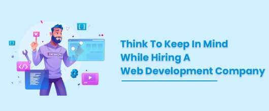 Things To Keep In Mind While Hiring A Web Development Company