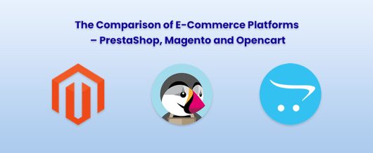 The Comparison of E-Commerce Platforms – PrestaShop, Magento and Opencart