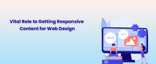 Vital Role to Getting Responsive Content for Web Design