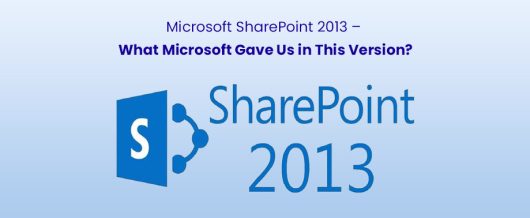Microsoft SharePoint 2013 – What Microsoft Gave Us in This Version?