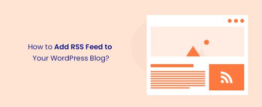 How to Add RSS Feed to Your WordPress Blog?