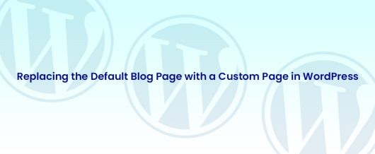 Replacing the default blog page with a custom page in WordPress