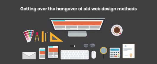 Getting over the hangover of old web design methods