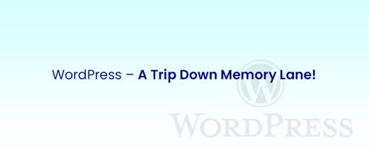 WordPress – A trip down memory lane!