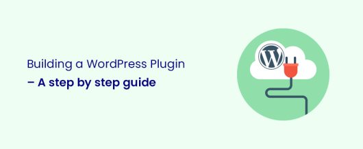 Building a WordPress Plugin – A step by step guide