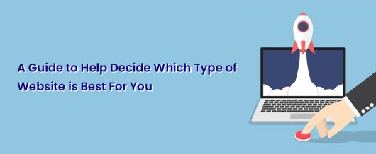 A guide to help decide which type of website is best for you