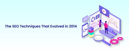 The SEO techniques that evolved in 2014