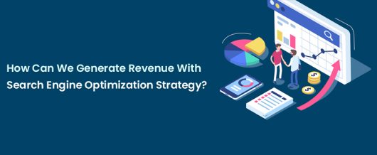 How Can We Generate Revenue With Search Engine Optimization Strategy?