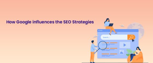 How Google influences the SEO strategies