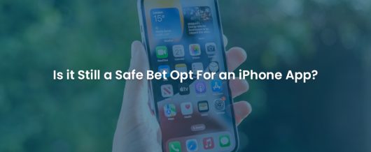 Is it still a safe bet opt for an iPhone app?