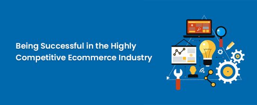 Being successful in the highly competitive ecommerce industry