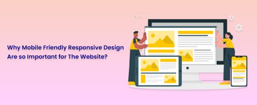 Why Mobile Friendly Responsive Design are so Important for the website?