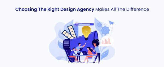 Choosing the right design agency makes all the difference