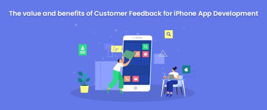 The value and benefits of Customer Feedback for iPhone App Development