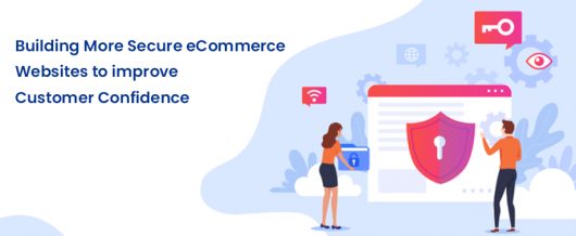 Building more secure ecommerce websites to improve customer confidence