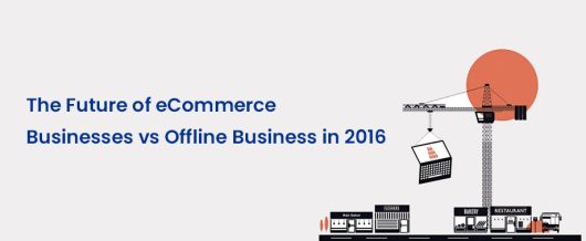 The future of ecommerce businesses vs offline business in 2016