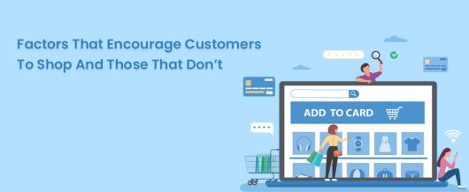 Factors that encourage customers to shop and those that don’t