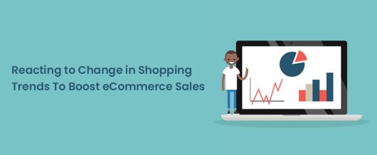 Reacting to change in shopping trends to boost ecommerce sales