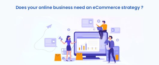 Does your online business need an eCommerce strategy ?