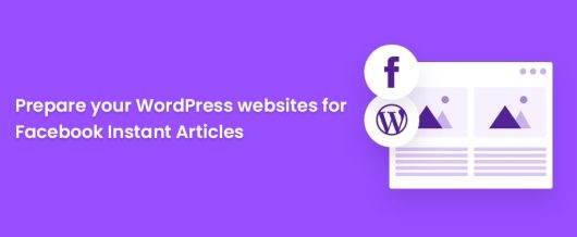 Prepare your WordPress websites for Facebook Instant Articles