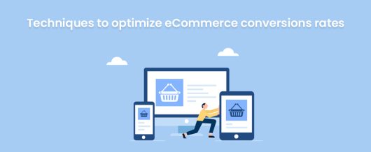 Techniques to optimize eCommerce conversions rates