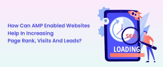 How Can AMP Enabled Websites Help In Increasing Page Rank, Visits And Leads?