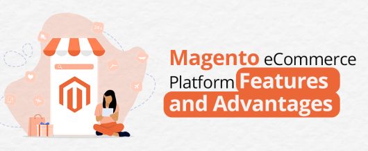 Magento eCommerce Platform Features and Advantages