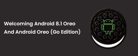 Welcoming Android 8.1 Oreo and Android Oreo (Go edition)